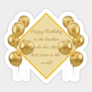 Happy Birthday to the brother who has the best sister in the world - gold Sticker